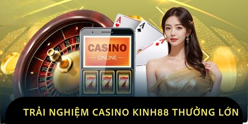 Tham gia chơi casino nhận thưởng khủng 