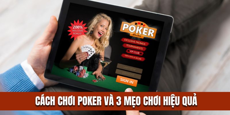 Cách Chơi Poker Từ A- Z Và 3 Mẹo Chơi Hiệu Quả Cho Người Mới